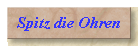 spitz die Ohren